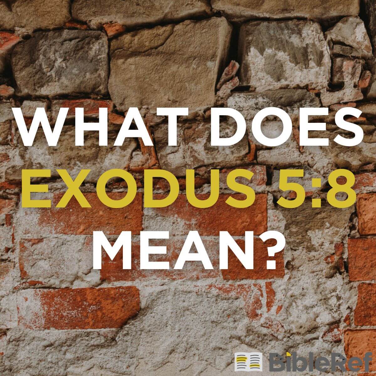 What does Exodus 5:8 mean? | BibleRef.com