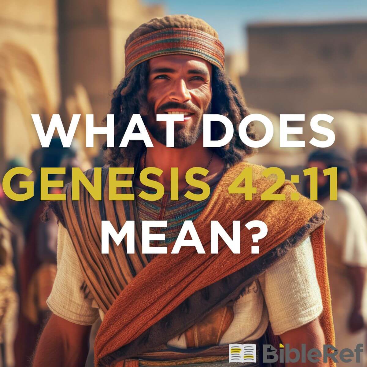 what-does-genesis-42-11-mean-bibleref