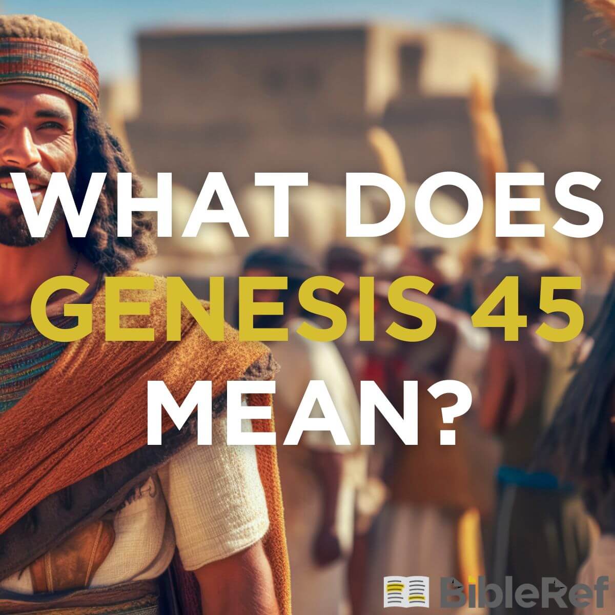 what-does-genesis-chapter-45-mean-bibleref