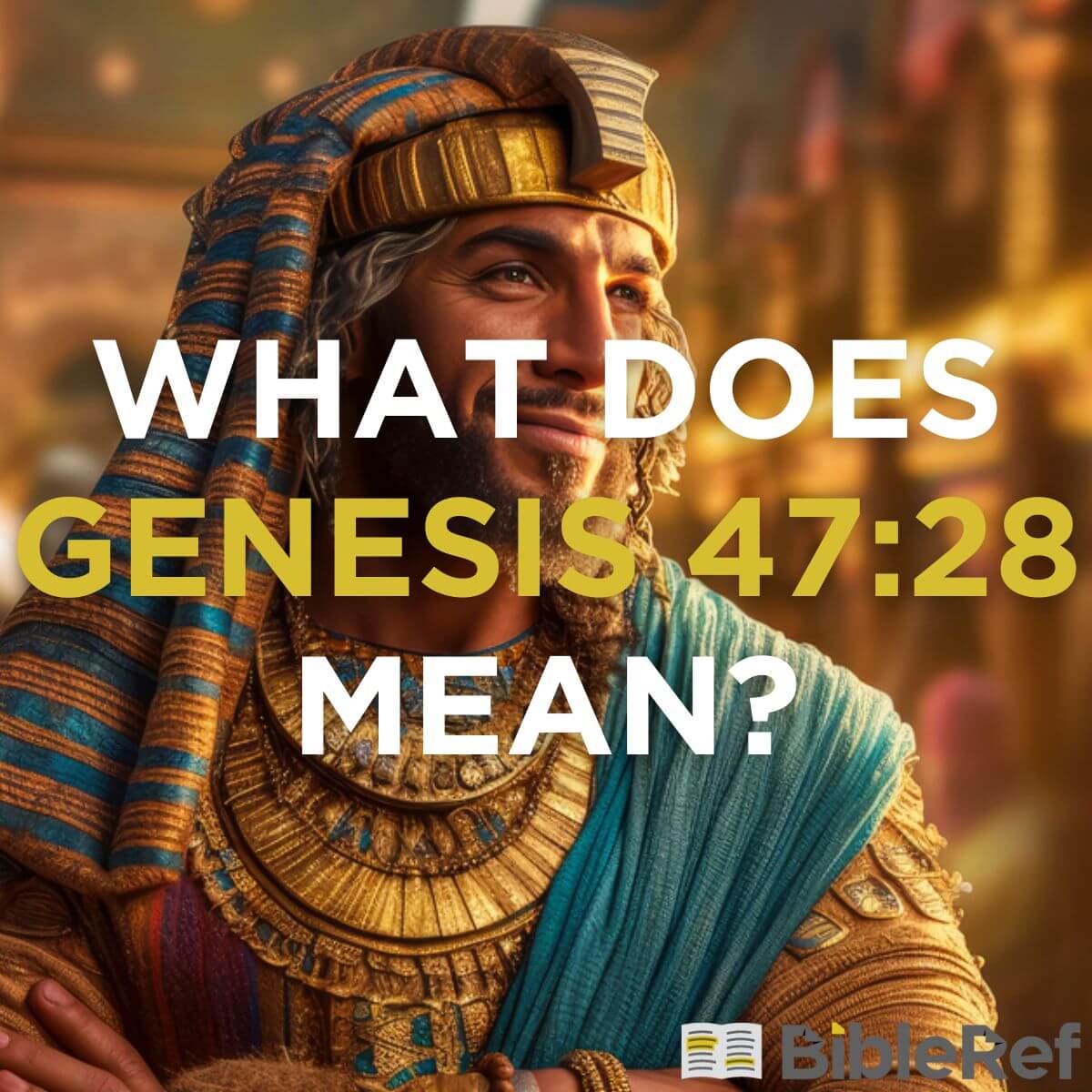 what-does-genesis-47-28-mean-bibleref