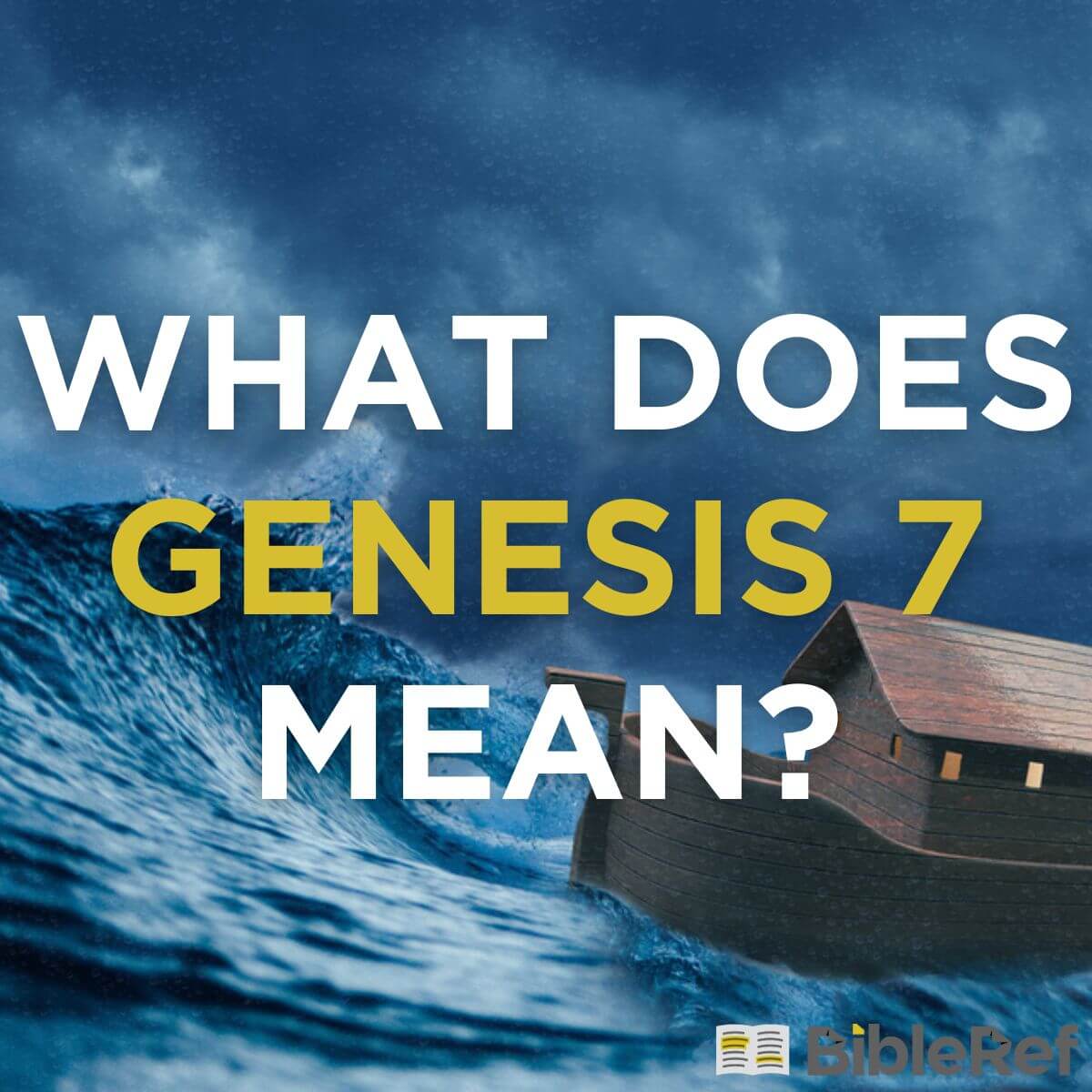 what-does-genesis-chapter-7-mean-bibleref